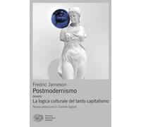 Postmodernismo. Ovvero la logica culturale del tardo capitalismo (Piccola biblioteca Einaudi. Big)