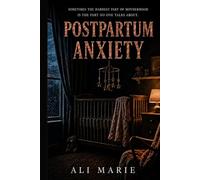 POSTPARTUM ANXIETY: SOMETIMES THE HARDEST PART OF MOTHERHOOD IS THE PART NO ONE TALKS ABOUT.