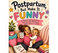 Postpartum, But Make It Funny: A Hilarious Coloring Book for Tired New Moms Running on Coffee, Chaos & Love