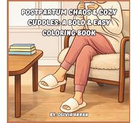 Postpartum Chaos & Cozy Cuddles: A Bold & Easy Coloring Book: Relaxing, Stress-Relieving Scenes of Real Motherhood, Messy Buns, and Baby Love for New Moms