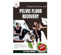 Postpartum Core And Pelvic Floor Recovery: Gentle Routines To Rebuild Strength, Support Healing, And Improve Daily Stability