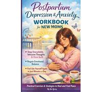 Postpartum Depression & Anxiety Workbook for New Moms: Stop Overwhelm, Intrusive Thoughts & Mom Guilt, Regain Emotional Balance, and Feel Like Yourself Again in Just Minutes a Day