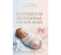 Postpartum Devotional for New Moms: Daily Prayers and Devotions to Heal Emotionally, Overcome Overwhelm, Ease Anxiety, Adjust to Motherhood, and Find Peace After Baby (Little Blessings)