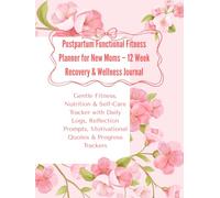 Postpartum Functional Fitness Planner 12-Week Wellness Journal for New Moms (Black & White Interior Edition): Gentle Fitness, Mindset & Wellness ... & White Interior for Budget-Friendly Printing