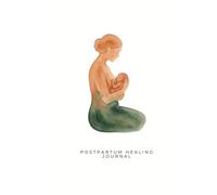 Postpartum Healing Journal: 12-Weeks of Guided Reflections for Body, Identity & Emotional Resilience