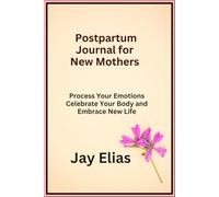 Postpartum Journal for New Mothers: Process Your Emotions Celebrate Your Body and Embrace New Life