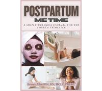 Postpartum Me Time: A Simple Wellness Journal For The Fourth Trimester