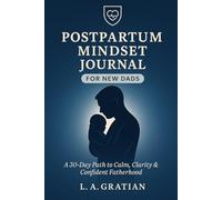 Postpartum Mindset Journal for New Dads: A 30-Day Path to Calm, Clarity & Confident Fatherhood