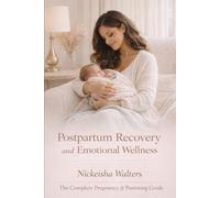 Postpartum Recovery and Emotional Wellness (The Complete Pregnancy & Parenting Guide)