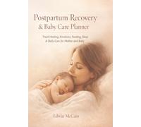 Postpartum Recovery & Baby Care Planner: A Guided Daily Tracker for New Moms to Heal, Monitor Baby Care, Track Feeding, Sleep, Mood & Recovery in the First 12 Weeks After Birth