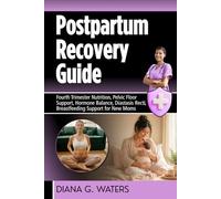 Postpartum Recovery Guide: Fourth Trimester Nutrition, Pelvic Floor Support, Hormone Balance, Diastasis Recti, Breastfeeding Support for New Moms (The Women’s Hormone Health Series)