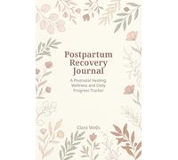 Postpartum Recovery Journal: A Postnatal Healing, Wellness and Daily Progress Tracker (The Postpartum Healing & Matrescence Series)