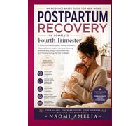 Postpartum Recovery: The Complete Fourth Trimester Guide to Evidence-Based Healing After Birth, Maternal Mental Health, Hormonal Recovery, ... and Thriving During the First 12 Weeks