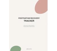Postpartum Recovery Tracker: A Daily Log for Healing, Symptoms, Feeding & Mental Health After Birth - With Weekly Reviews, Recovery Dashboard, Milestone Tracker & Doctor Visit Log