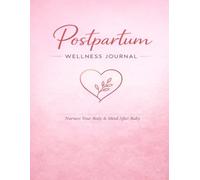 Postpartum Recovery Tracker Daily Log for Healing, Mood, Sleep & Self-Care After Baby: Track Physical Recovery, Emotional Health, Sleep & Self-Care in One Simple Daily Log