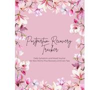 Postpartum Recovery Tracker: Daily Symptom and Mood Journal for New Moms Plus Recovery and Care Tips