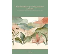 Postpartum Recovery Tracking Journal for C-Section: Daily healing prompts, symptom monitoring, and emotional wellness after surgery