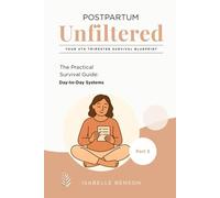 Postpartum Unfiltered: Your 4th Trimester Survival Blueprint: The Practical Survival Guide (Day-to-Day Systems)
