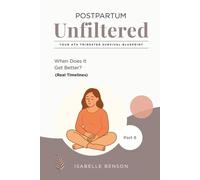 Postpartum Unfiltered: Your 4th Trimester Survival Blueprint: When Does It Get Better? (Real Timelines)