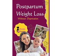 Postpartum Weight Loss Guide: A Practical Guide to Regaining Your Body with Confidence and Comfort