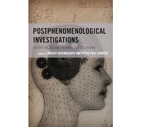 Postphenomenological Investigations: Essays on Human-Technology Relations (Postphenomenology and the Philosophy of Technology)