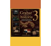 Postproducción, archivo y legado del patrimonio audiovisual: Volumen III de la colección Grabar para la historia (Grabar para la historia: Producción audiovisual y patrimonio cultural panameño)
