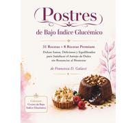 Postres con bajo índice glucémico: 31 recetas + 8 recetas premium de postres saludables, deliciosos y equilibrados para satisfacer tus antojos de ... bienestar. (Cocina con bajo índice glucémico)