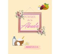 POSTRES DE LA ABUELA: Libro de recetas de postres tradicionales y no tan tradicionales