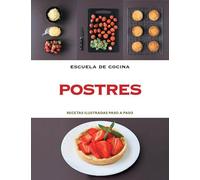 Postres (Escuela de cocina): Recetas ilustradas paso a paso (Cocina casera)