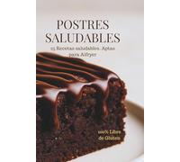 Postres Saludables: 25 Recetas Caseras Sin Gluten y Aptas para Airfryer | Bizcochos, Brownies y Galletas Fáciles y Nutritivas: Deliciosas recetas ... comparte y cuida de ti con cada bocado