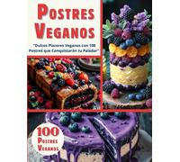 POSTRES VEGANOS EN ESPAÑOL: "Dulces Placeres Veganos con 100 Postres que Conquistarán tu Paladar"
