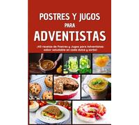 Postres y Jugos para Adventistas: Sabor y salud en cada bocado y sorbo, ¡perfecto para adventistas!