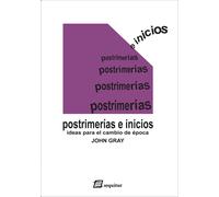 Postrimerías e inicios: ideas para un cambio de época | John Gray