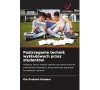 Postrzeganie technik wykladowych przez studentów: Podej¿cia, teorie, metody i techniki nauczania; firma dla pracowników naukowych, której celem jest wspieranie kompetencji i wyników