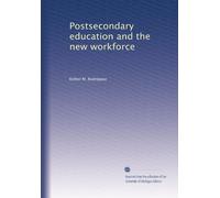 Postsecondary education and the new workforce