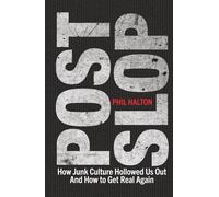 Postslop: How Junk Culture Hollowed Us Out And How to Get Real Again