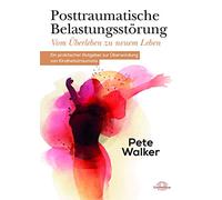Posttraumatische Belastungsstörung - Vom Überleben zu neuem Leben: Ein praktischer Ratgeber zur Überwindung von Kindheitstraumata