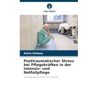 Posttraumatischer Stress bei Pflegekräften in der Intensiv- und Notfallpflege: Die verborgenen Opfer von Traumata