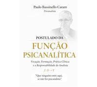 Postulado da Função Psicanalítica: Vocação, Formação, Prática Clínica e Responsabilidade do Analista