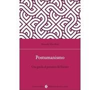 Postumanismo. Una guida al pensiero del futuro (Biblioteca di testi e studi)
