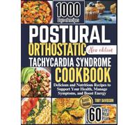 Postural Orthostatic Tachycardia Syndrome Cookbook: Delicious and Nutritious Recipes to Support Your Health, Manage Symptoms, and Boost Energy