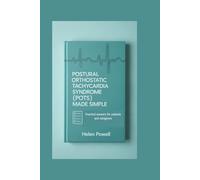 POSTURAL ORTHOSTATIC TACHYCARDIA SYNDROME (POTS) MADE SIMPLE: Practical answers for patients and caregivers