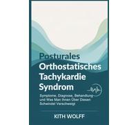 Posturales orthostatisches Tachykardiesyndrom: Symptome, Diagnose, Behandlung und was man Ihnen über diesen Schwindel verschweigt