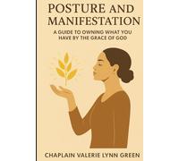 Posture and Manifestation: A Guide To Owning What You Have By the Grace of God