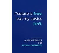 Posture is free, but my advice isn't.: Daily Planner for Physical Therapists | Minimalist Layout with a Sarcastic Edge | Perfect for Tracking Appointments, Patient Tasks & Clinical Goals