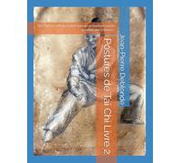 Postures de Tai Chi Livre 2: Description, interprétation taoïste et bienfaits selon la médecine chinoise.