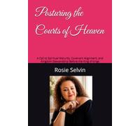 Posturing the Courts of Heaven: A Call to Spiritual Maturity, Covenant Alignment, and Kingdom Stewardship Before the King of kings