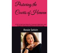 Posturing the Courts of Heaven: A Call to Spiritual Maturity, Covenant Alignment, and Kingdom Stewardship Before the King of kings