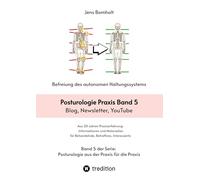 Posturologie Praxis Band 5: Blog, Newsletter, YouTube : Inhalte, mit denen ich über Posturologie und mein Angebot informiert habe