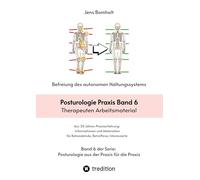 Posturologie Praxis Band 6: Therapeuten Arbeitsmaterial - Informationsmaterial, bewährte Vorlagen, Geschäftsmodelle, Fragen und Antworten, und viele kommentierte Fallbeispiele